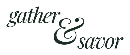 The image contains the text "gather & savor" written in a stylized font.